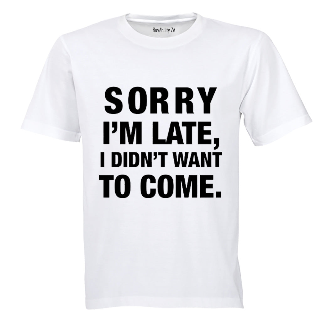 I didn't Want To Come - Adults - T-Shirt