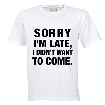I didn't Want To Come - Adults - T-Shirt