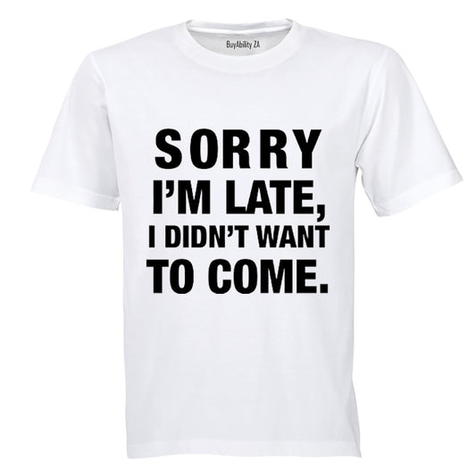 I didn't Want To Come - Adults - T-Shirt