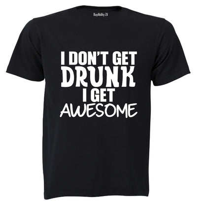 I don't Get Drunk - AWESOME - Adults - T-Shirt