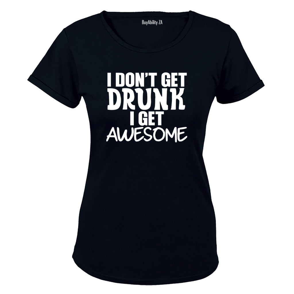 I don't Get Drunk - AWESOME - Ladies - T-Shirt