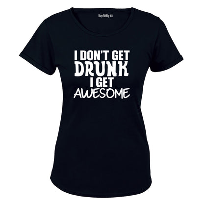 I don't Get Drunk - AWESOME - Ladies - T-Shirt