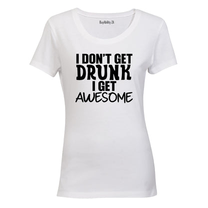 I don't Get Drunk - AWESOME - Ladies - T-Shirt
