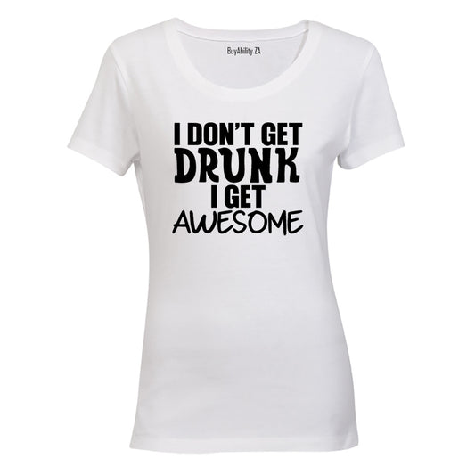 I don't Get Drunk - AWESOME - Ladies - T-Shirt