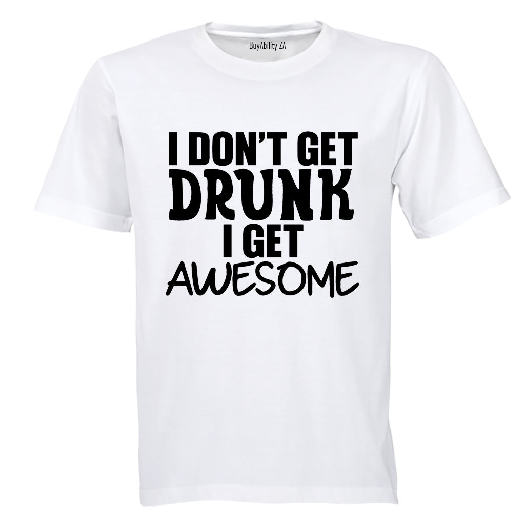 I don't Get Drunk - AWESOME - Adults - T-Shirt