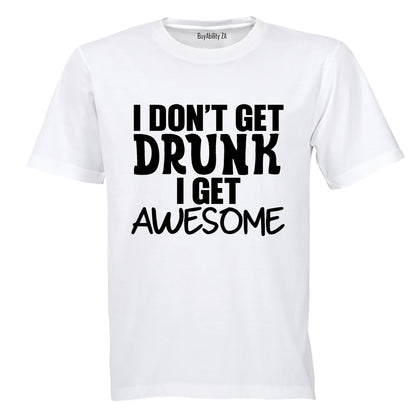 I don't Get Drunk - AWESOME - Adults - T-Shirt