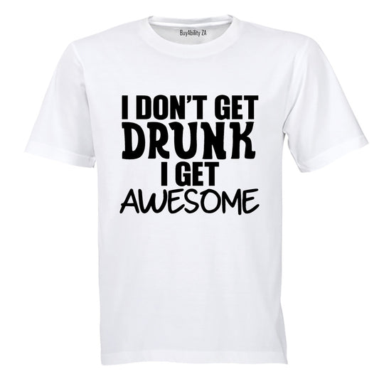 I don't Get Drunk - AWESOME - Adults - T-Shirt