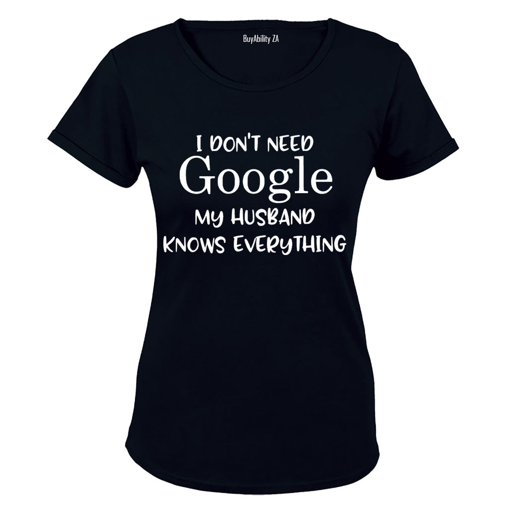 I Dont Need Google, My Husband Knows Everything - Ladies - T-Shirt