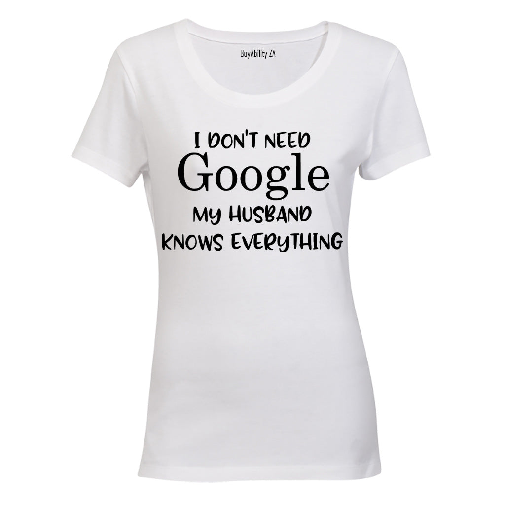 I Don't Need Google, My Husband Knows Everything - Ladies - T-Shirt - BuyAbility