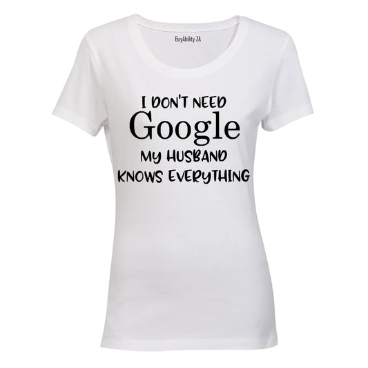 I Don't Need Google, My Husband Knows Everything - Ladies - T-Shirt - BuyAbility