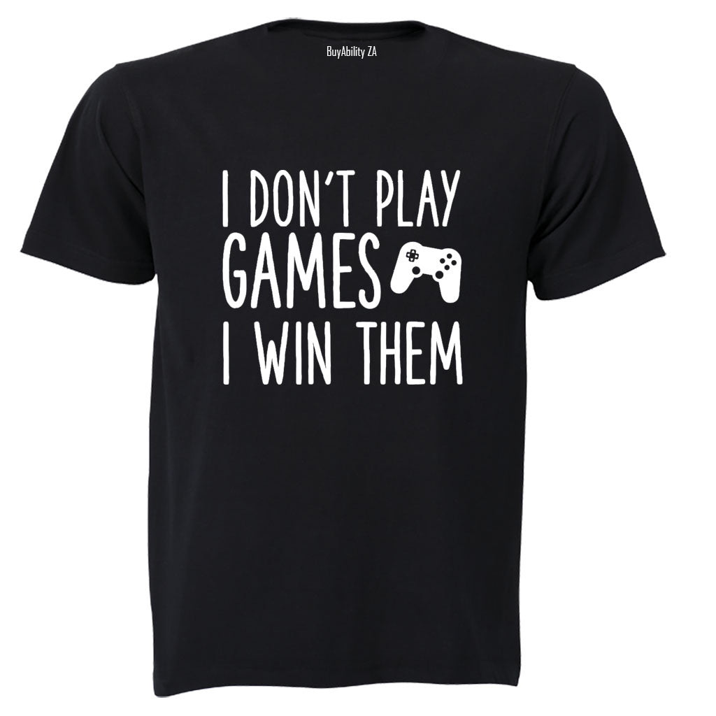 I Don't Play Games - Gamer - Adults - T-Shirt