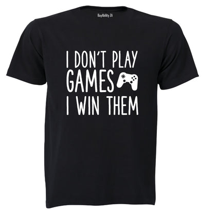 I Don't Play Games - Gamer - Adults - T-Shirt