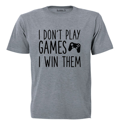 I Don't Play Games - Gamer - Adults - T-Shirt