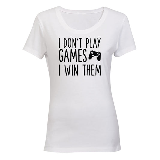 I Don't Play Games - Gamer - Ladies - T-Shirt - BuyAbility South Africa