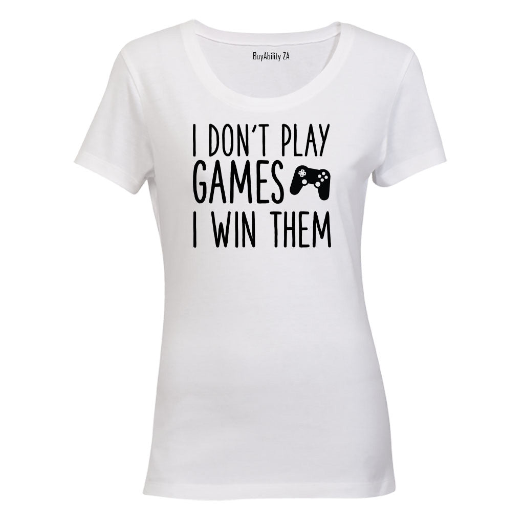 I Don't Play Games - Gamer - Ladies - T-Shirt