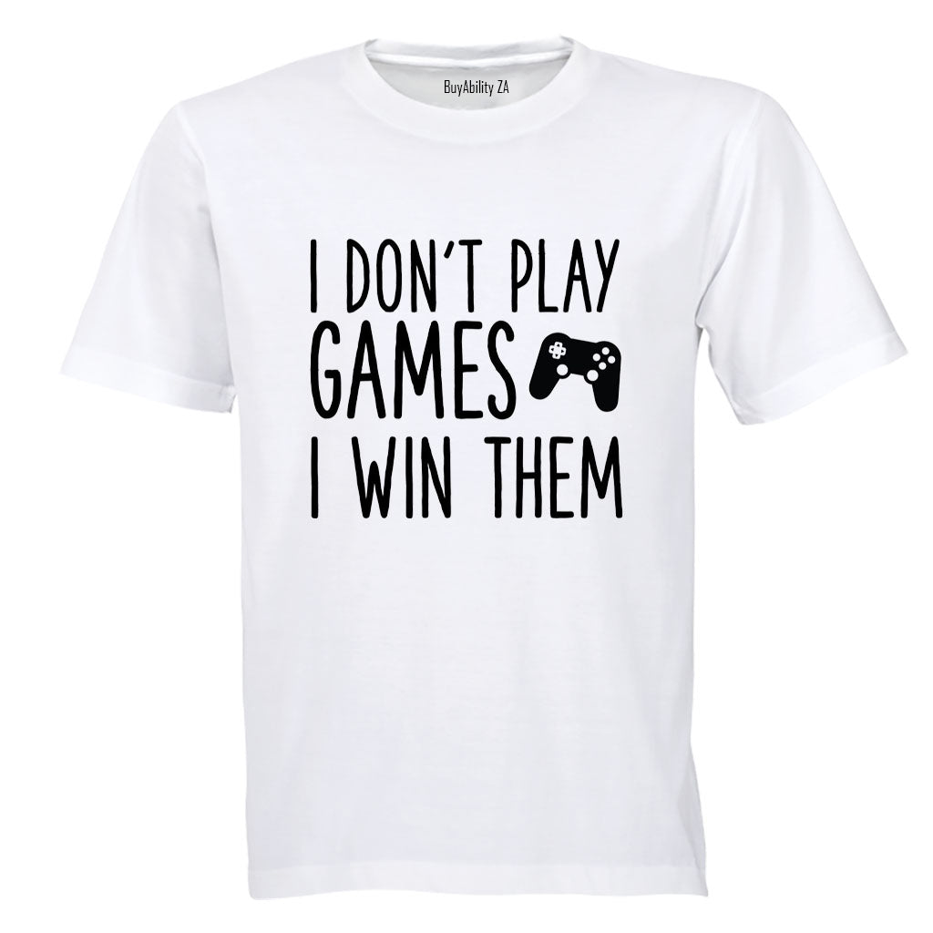 I Don't Play Games - Gamer - Adults - T-Shirt