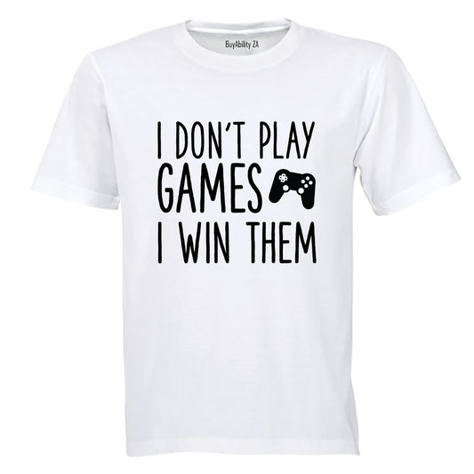 I Don't Play Games - Gamer - Adults - T-Shirt