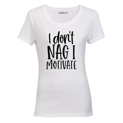I Don't Nag - Ladies - T-Shirt