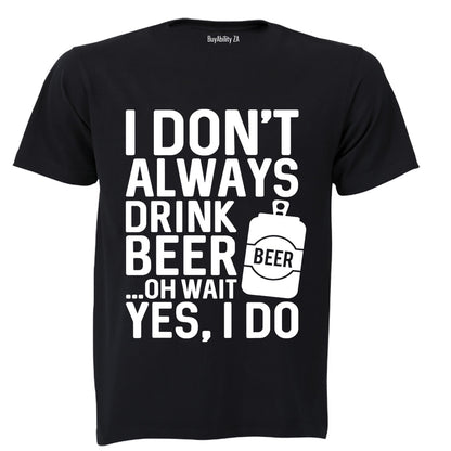I Don't Always Drink Beer... - Adults - T-Shirt