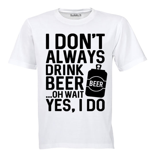 I Dont Always Drink Beer... - Adults - T-Shirt