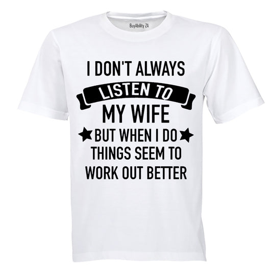 I Don't Always Listen to My Wife - Adults - T-Shirt