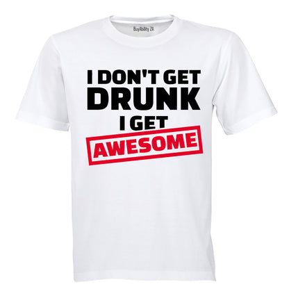 I Don't Get Drunk - I Get Awesome - Adults - T-Shirt