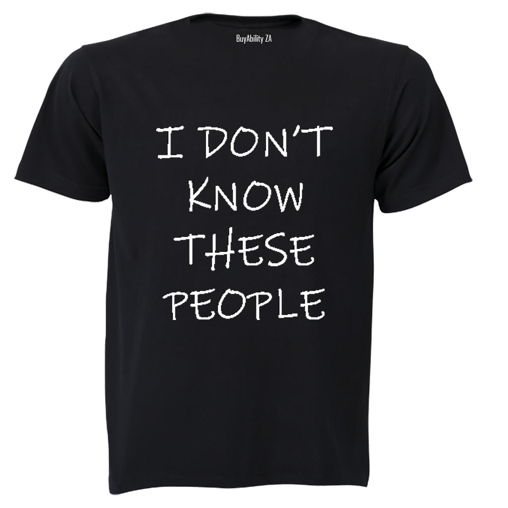 I Don't Know These People! - Adults - T-Shirt