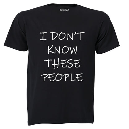 I Don't Know These People! - Adults - T-Shirt