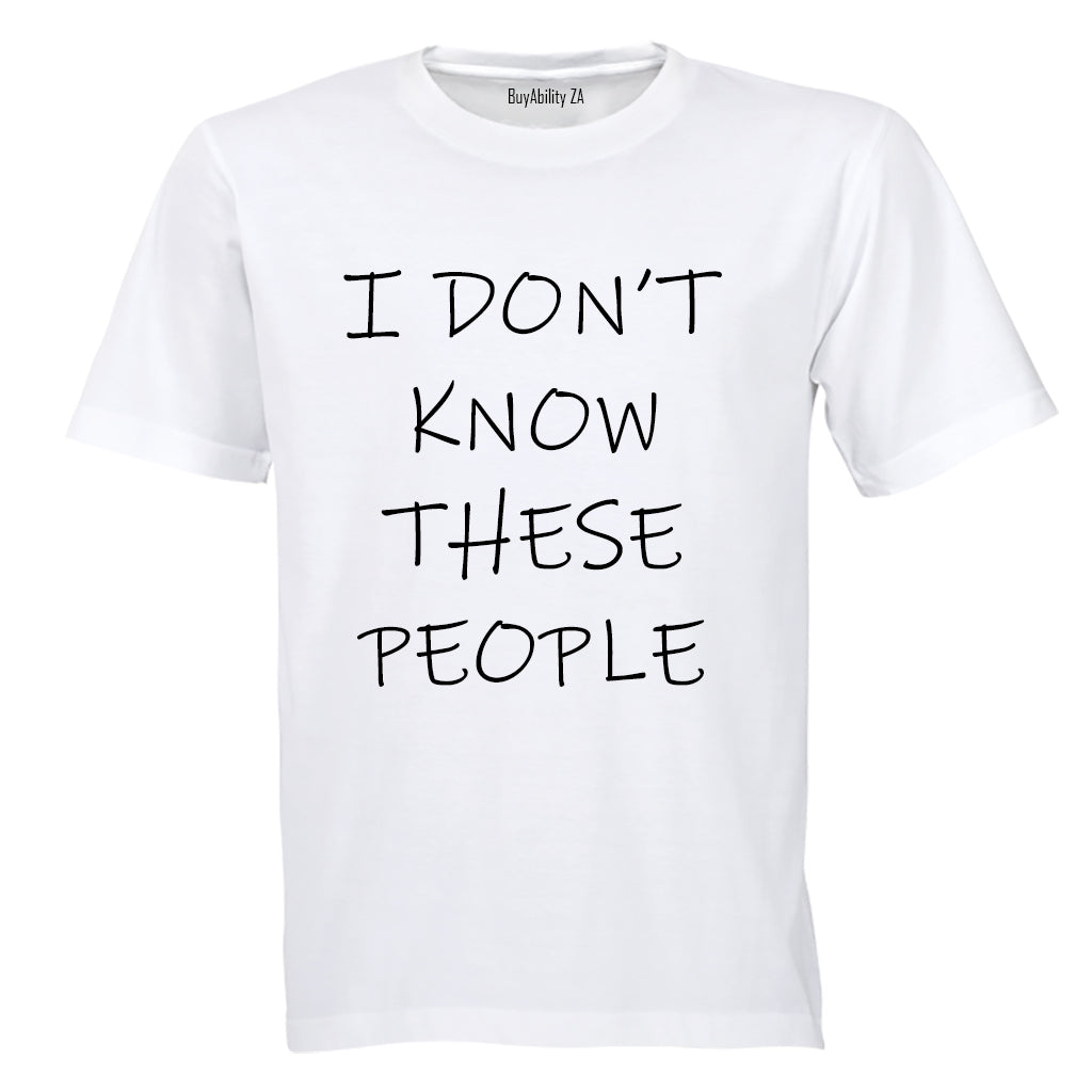 I Don't Know These People! - Adults - T-Shirt