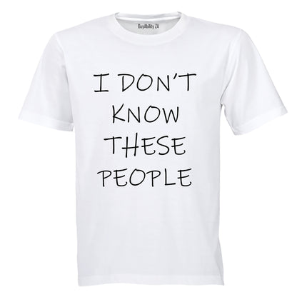 I Don't Know These People! - Adults - T-Shirt