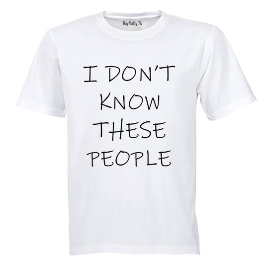 I Don't Know These People! - Adults - T-Shirt