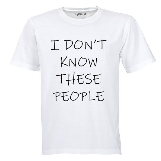 I Dont Know These People! - Adults - T-Shirt
