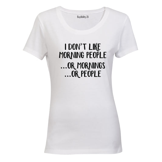 I don't like Morning People.. or Mornings, or People! - Ladies - T-Shirt