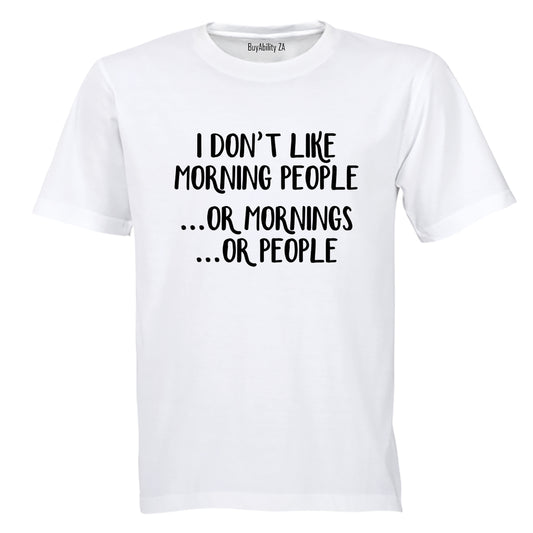 I don't like Morning People.. or Mornings, or People! - Adults - T-Shirt - BuyAbility