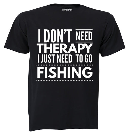 I Dont Need Therapy - Fishing - Adults - T-Shirt