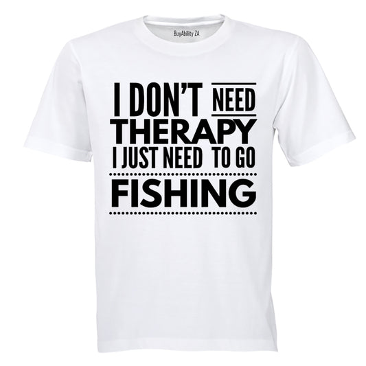 I Don't Need Therapy - Fishing - Adults - T-Shirt