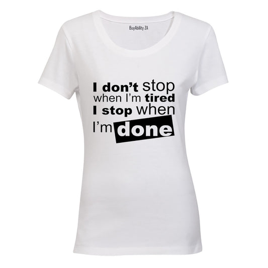 I don't stop when I'm Tired.. - Ladies - T-Shirt