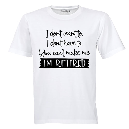 I Don't Want To - Retired - Adults - T-Shirt