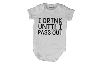 I Drink until I Pass Out!! - Baby Grow