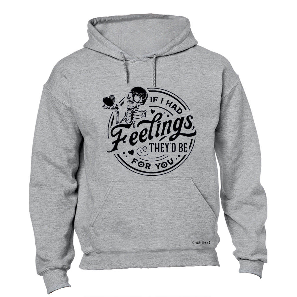 If I Had Feelings - Hoodie
