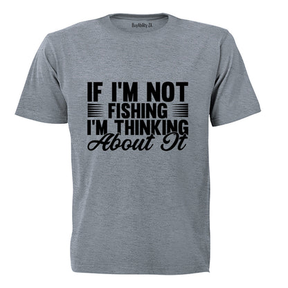 If I'm Not Fishing - Adults - T-Shirt