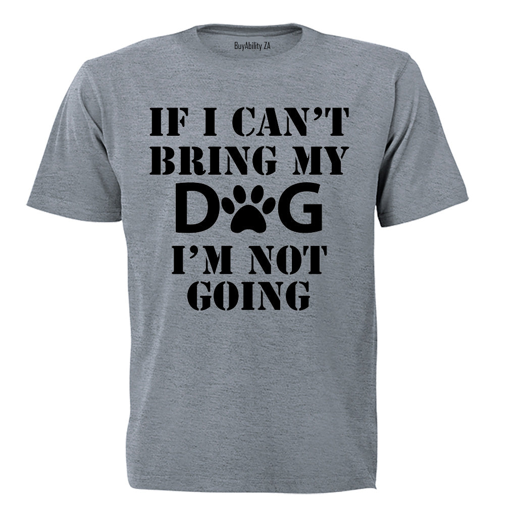 If I Can't Bring My Dog - Adults - T-Shirt