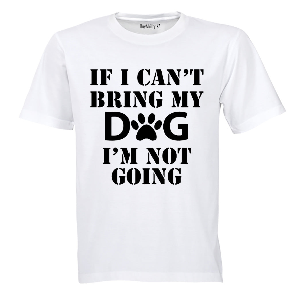 If I Can't Bring My Dog - Adults - T-Shirt