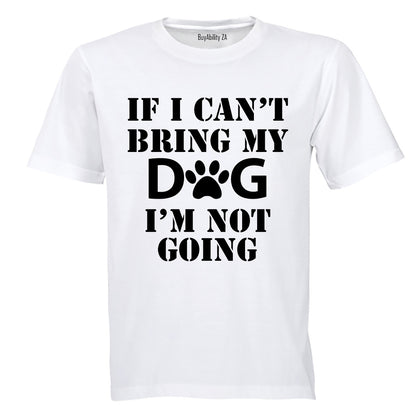 If I Can't Bring My Dog - Adults - T-Shirt