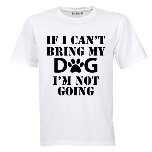 If I Can't Bring My Dog - Adults - T-Shirt