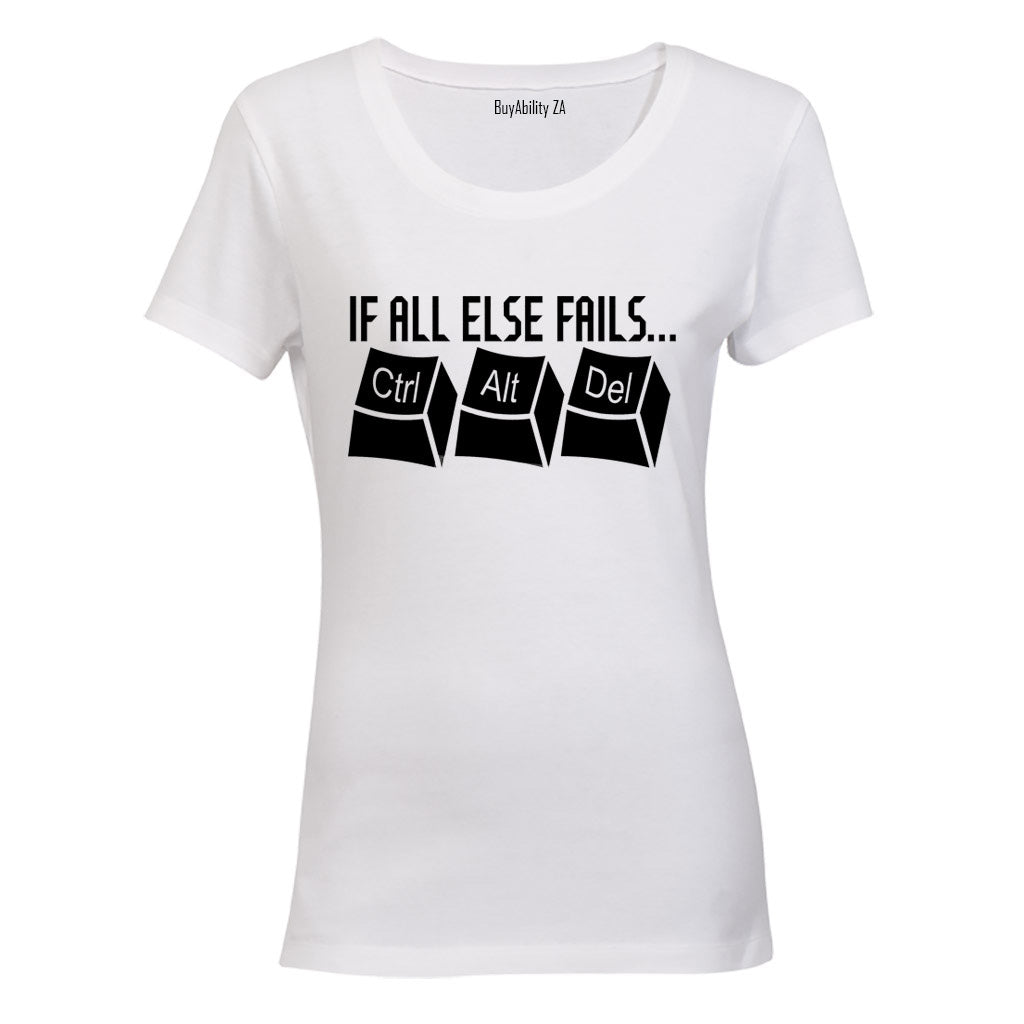 If All Else Fails: CTRL - ALT - DEL - Ladies - T-Shirt