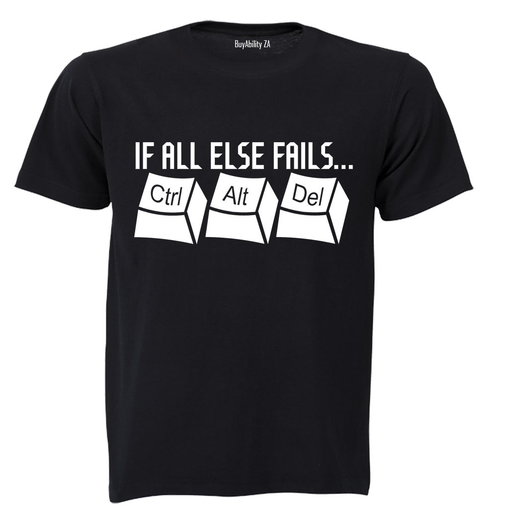 If All Else Fails: CTRL - ALT - DEL - Adults - T-Shirt