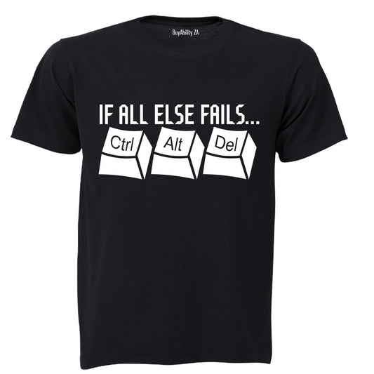 If All Else Fails: CTRL - ALT - DEL - Adults - T-Shirt