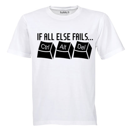 If All Else Fails: CTRL - ALT - DEL - Adults - T-Shirt