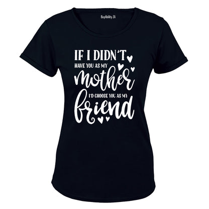 If I Didn't Have You As My Mother.. - Ladies - T-Shirt